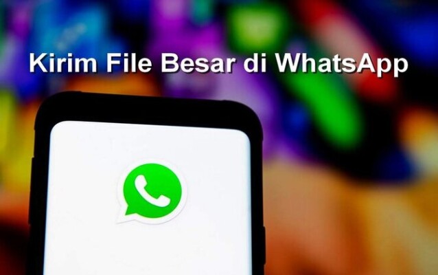 Cara Mengirim File Besar di WhatsApp